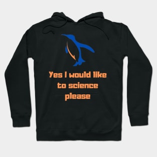 Yes I would like to science please Penguin Hoodie